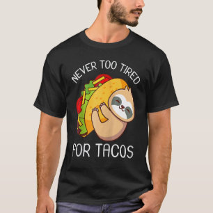 Never Too Tired For Tacos Sloth Taco T-Shirt