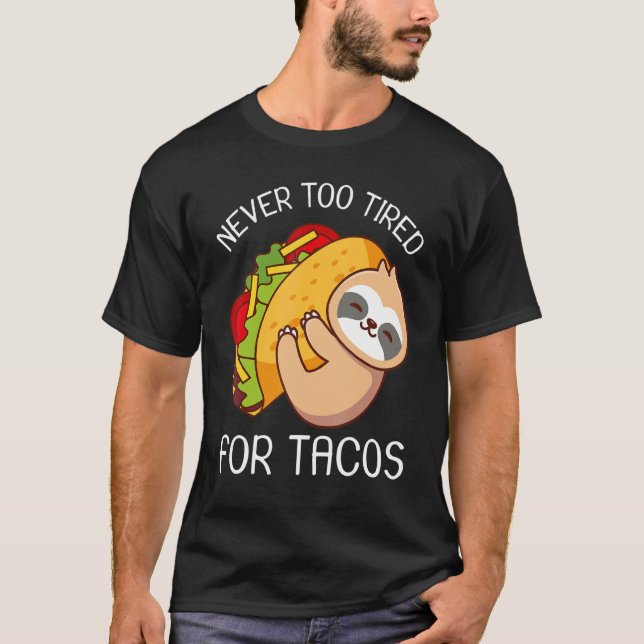 Never Too Tired For Tacos Sloth Taco T-Shirt (Front)