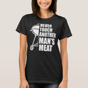 never touch another man's meat grilling T-Shirt