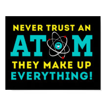 Never trust a Atom, They Make up Everything