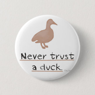 Never Trust a Duck 6 Cm Round Badge