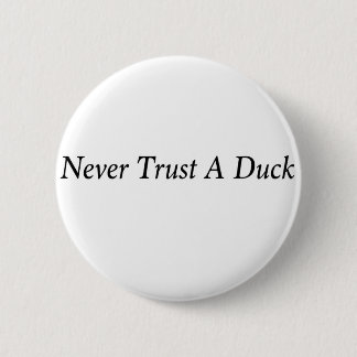 Never trust a duck!! 6 cm round badge