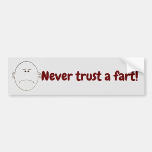Never Trust A Fart! Bumper Sticker