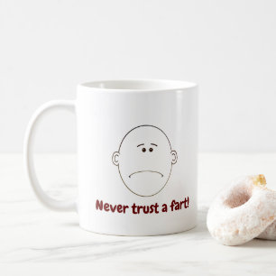 Never Trust A Fart! Coffee Mug