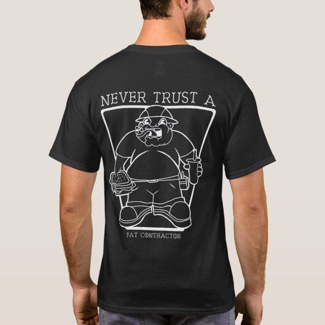 Never trust a fat contractor T-Shirt (Back)