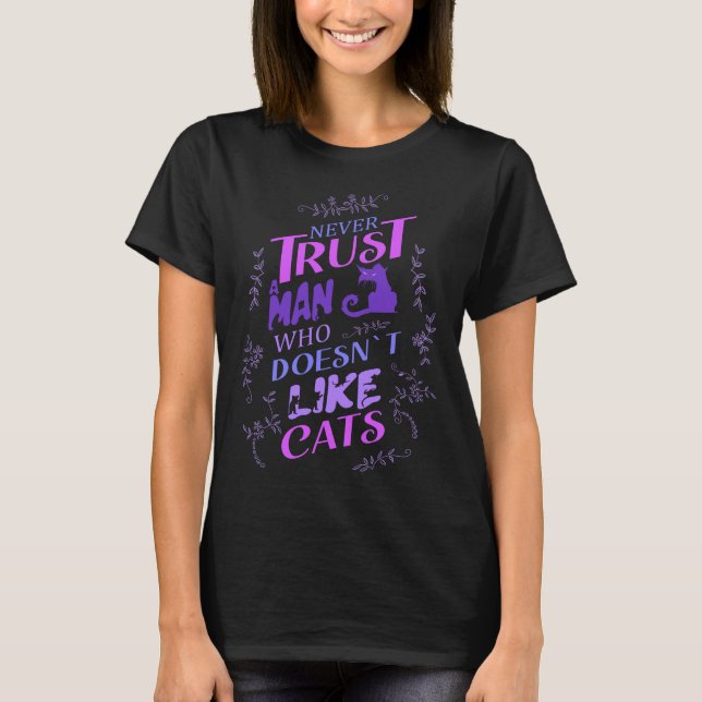Never trust a man who doesn’t like cats T-Shirt (Front)