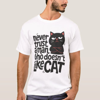 NEVER TRUST A MAN WHO DOESNT LIKE CAT-cat mens tsh T-Shirt