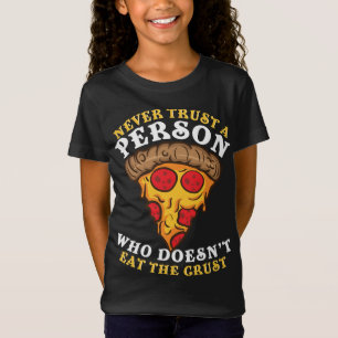 Never Trust a Person who doesn't eat the Crust of  T-Shirt