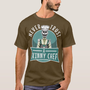 never trust a skinny chef 531  T-Shirt