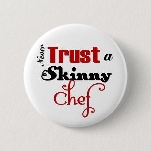 Never Trust a Skinny Chef 6 Cm Round Badge