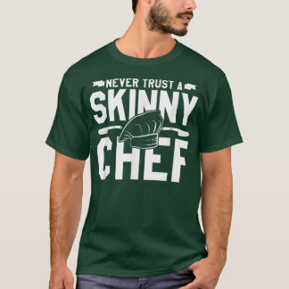 never trust a skinny chef cooking528  T-Shirt