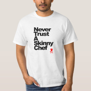 Never Trust A Skinny Chef T-Shirt
