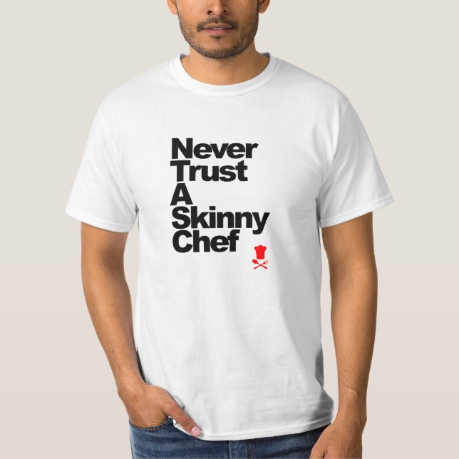 Never Trust A Skinny Chef T-Shirt (Front)