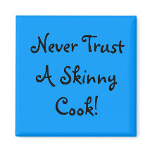 Never Trust A Skinny Cook!