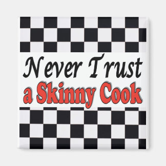 Never Trust a Skinny Cook Magnet