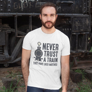 Never Trust A Train T-Shirt
