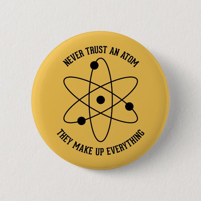 Never Trust an Atom 6 Cm Round Badge (Front)