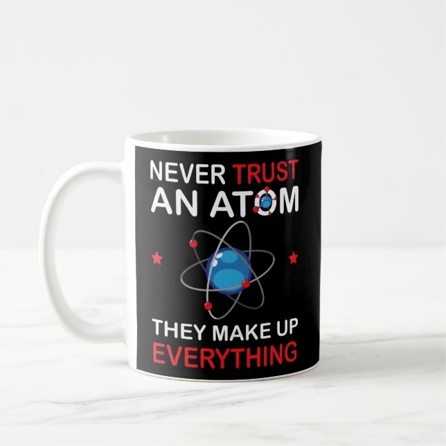 Never Trust An Atom Chemistry Science Student Pun Coffee Mug (Left)