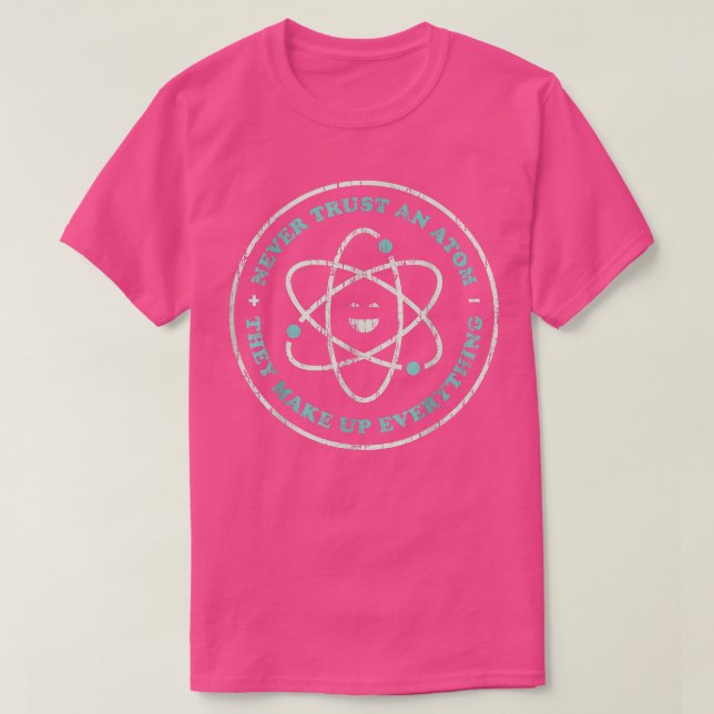 Never Trust An Atom Chemistry Teacher Funny Scienc T-Shirt (Design Front)