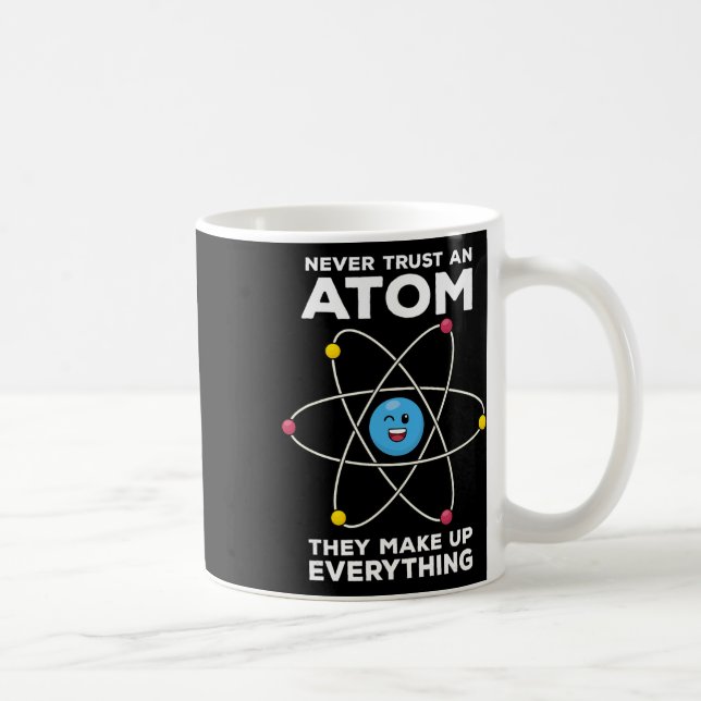 Never Trust An Atom Funny Physics Jokes Science Te Coffee Mug (Right)