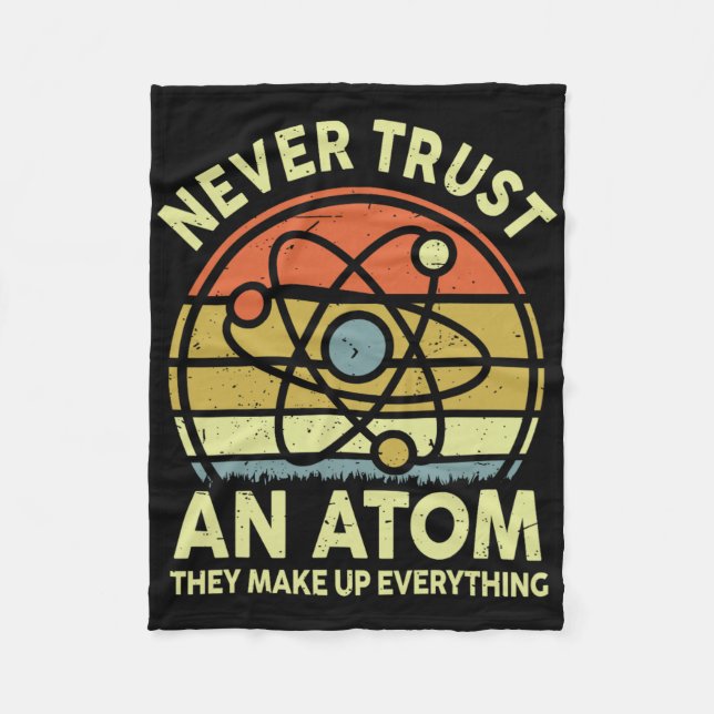 Never Trust An Atom Funny Physics Jokes Science Te Fleece Blanket (Front)