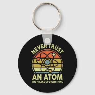 Never Trust An Atom Funny Physics Jokes Science Te Key Ring