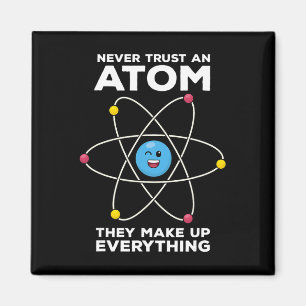 Never Trust An Atom Funny Physics Jokes Science Te Magnet
