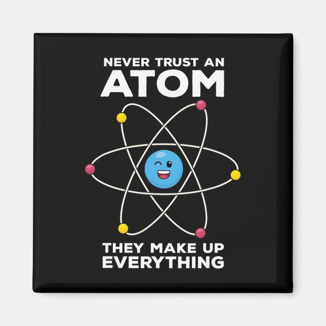 Never Trust An Atom Funny Physics Jokes Science Te Magnet (Front)