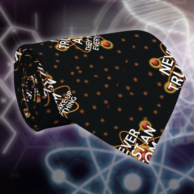 NEVER TRUST AN ATOM Funny Science Quote Tie (NEVER TRUST AN ATOM Funny Science Quote Tie)
