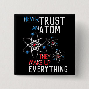 Never Trust an Atom Make Up Everything Science 15 Cm Square Badge