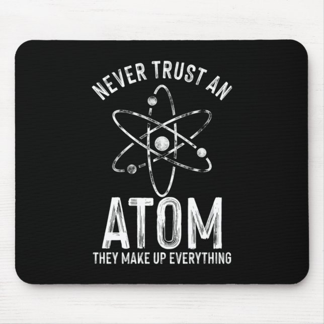 Never Trust An Atom Medicine Chemistry Technician  Mouse Pad (Front)