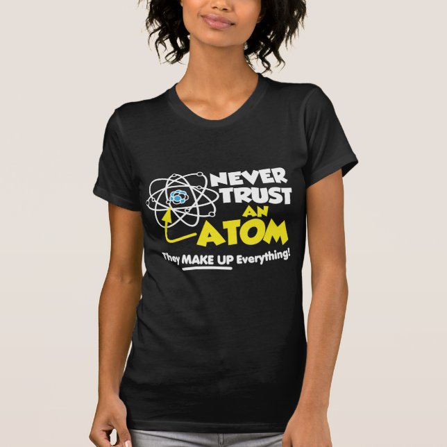 Never Trust An Atom T-Shirt (Front)