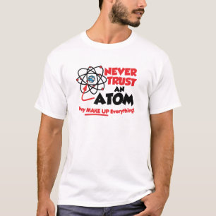 Never Trust An Atom T-Shirt