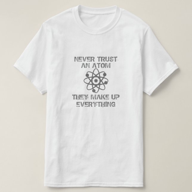 Never Trust an Atom T-Shirt (Design Front)