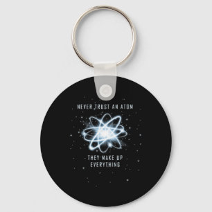 Never Trust An Atom They Make Up Everything Key Ring