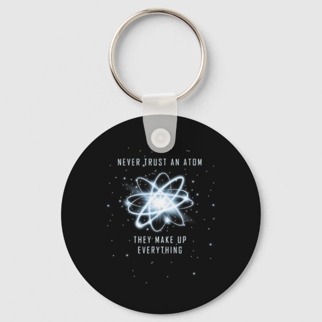 Never Trust An Atom They Make Up Everything  Key Ring (Front)