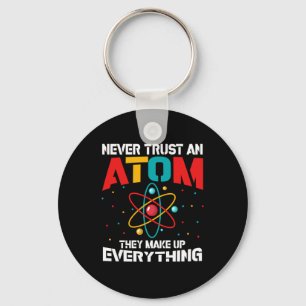 Never trust an atom They make up everything Key Ring