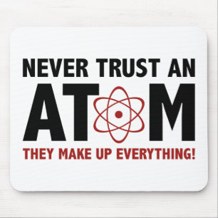Never Trust An Atom. They Make Up Everything. Mouse Pad