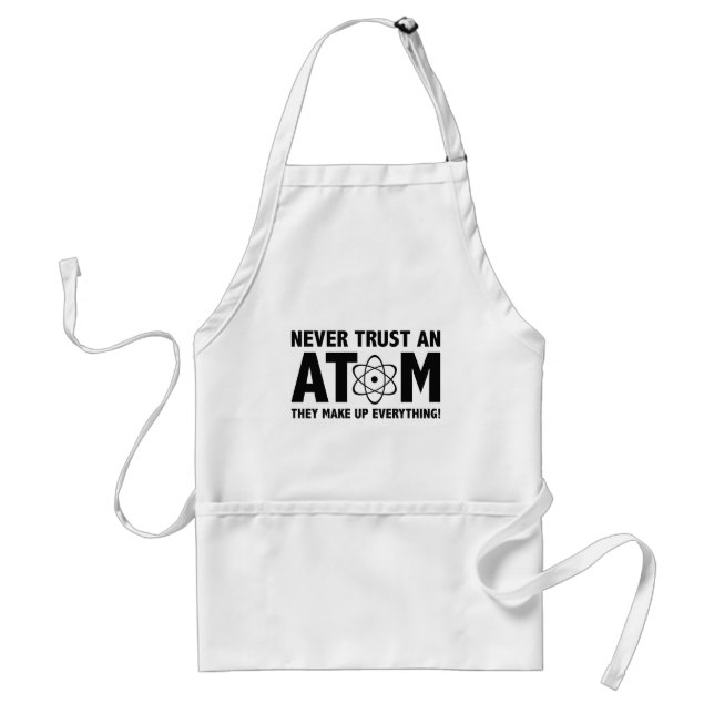 Never Trust An Atom. They Make Up Everything. Standard Apron (Front)
