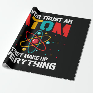 Never trust an atom They make up everything Wrapping Paper