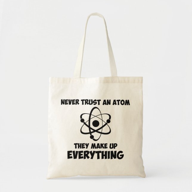 Never Trust An Atom Tote Bag (Front)