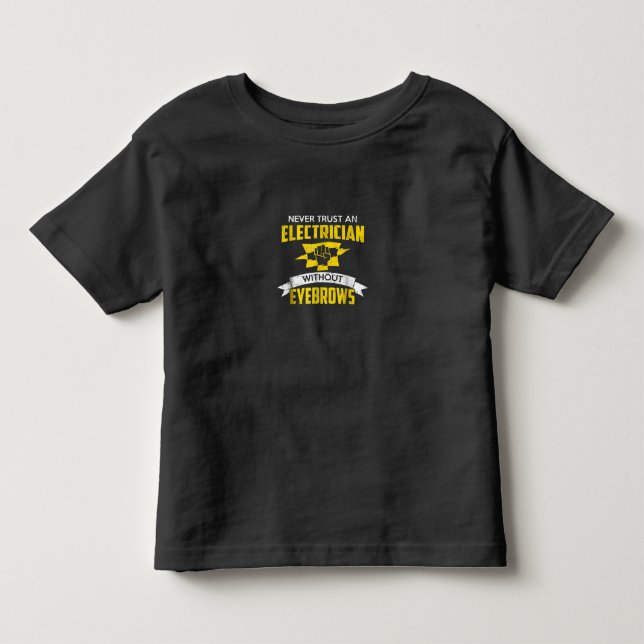 Never Trust An Electrician Without Eyebrows Toddler T-Shirt (Front)