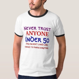 Never trust ANYONE Under 50 T-Shirt