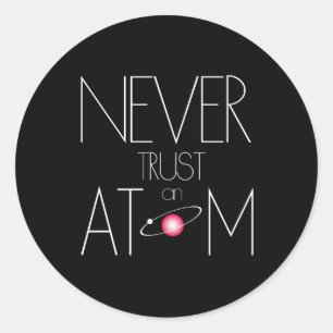 Never trust atom classic round sticker