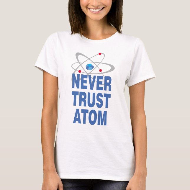 Never trust atom T-Shirt (Front)