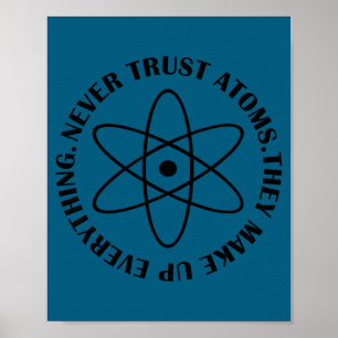 Never Trust Atoms - Funny Science Tee Shirt - Bad Poster