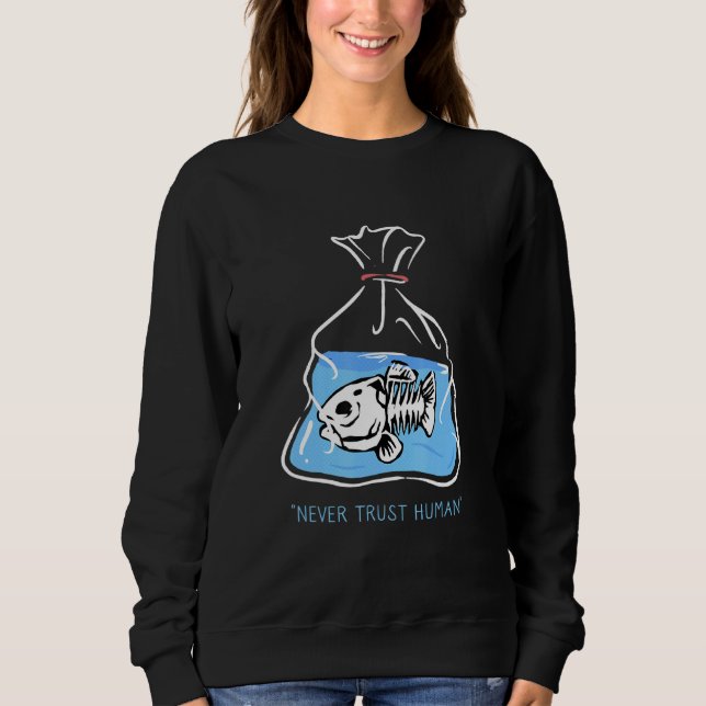 Never Trust Human Sweatshirt (Front)
