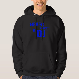 Never Trust The DJ - Disc Jockey Music Hoodie