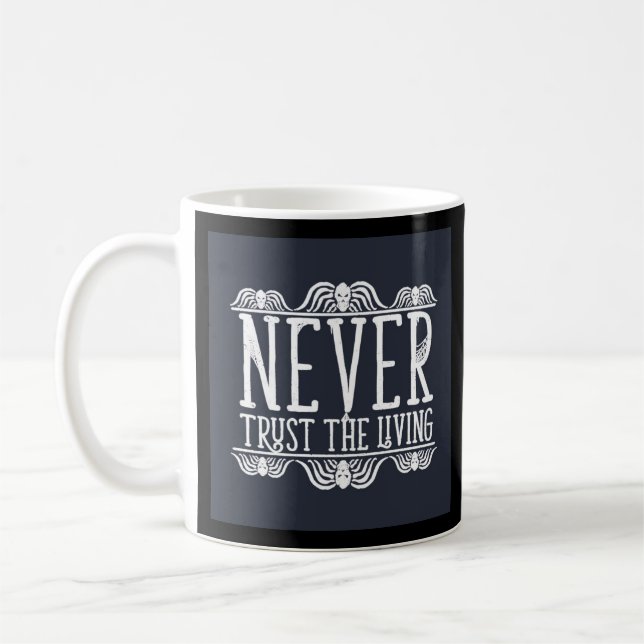 Never Trust The Living Coffee Mug (Left)