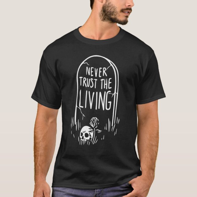 Never Trust The Living Gothic Tombstone Skull Dead T-Shirt (Front)